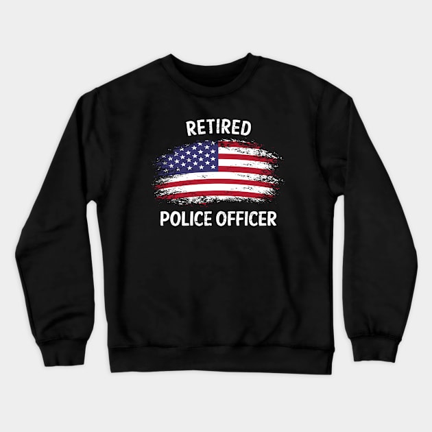 Retired Police Officer Proud Patriotic Officer American Flag Crewneck Sweatshirt by 5StarDesigns